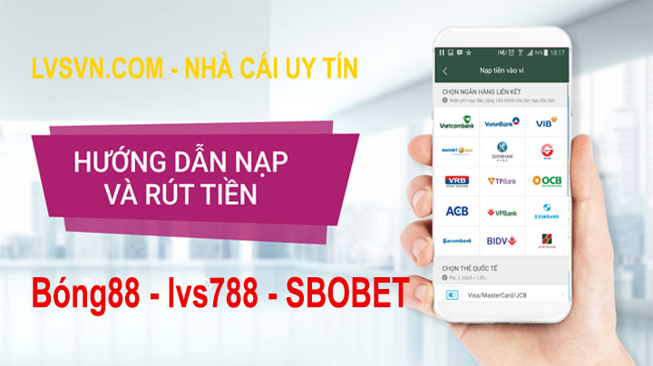 Hướng dẫn nạp và rút tiền lvs 788 – Bóng88