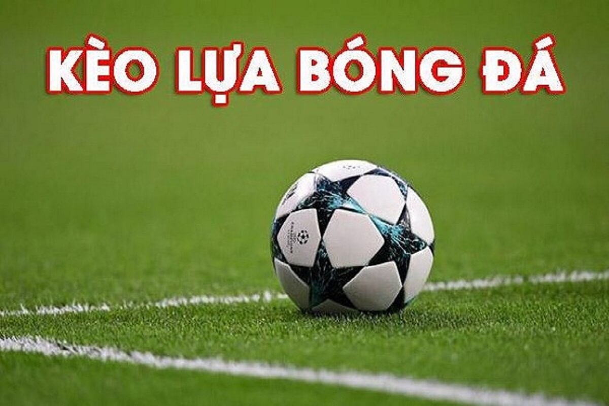 Kèo lựa là ăn bao nhiêu