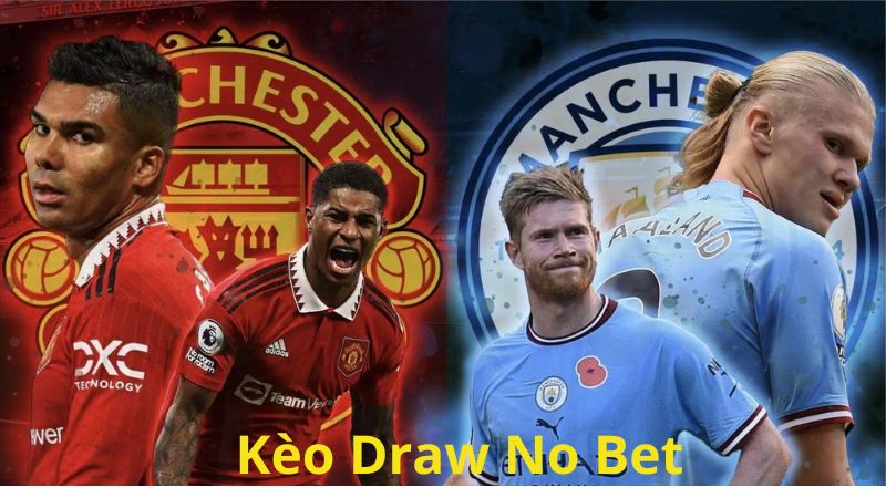 Kèo Draw No Bet là gì? Cách chơi hiệu quả nhất