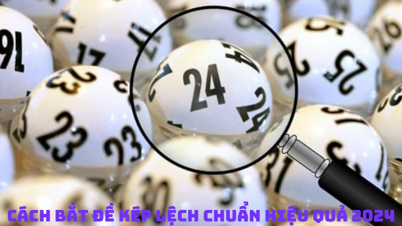 Cách Bắt Đề Kép Lệch Chuẩn Hiệu Quả 2024