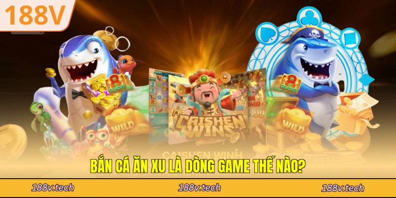 Bắn cá ăn xu là dòng game thế nào?