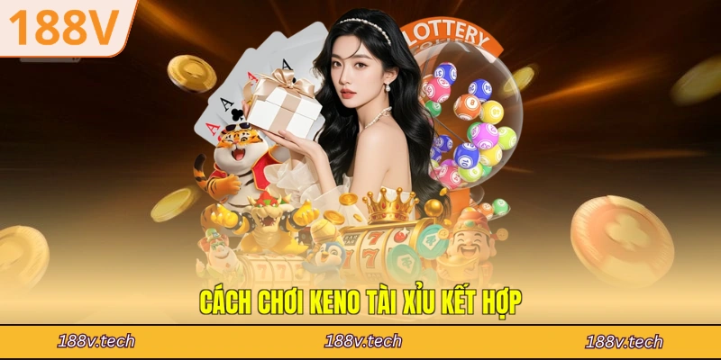 Cách chơi Keno tài xỉu kết hợp