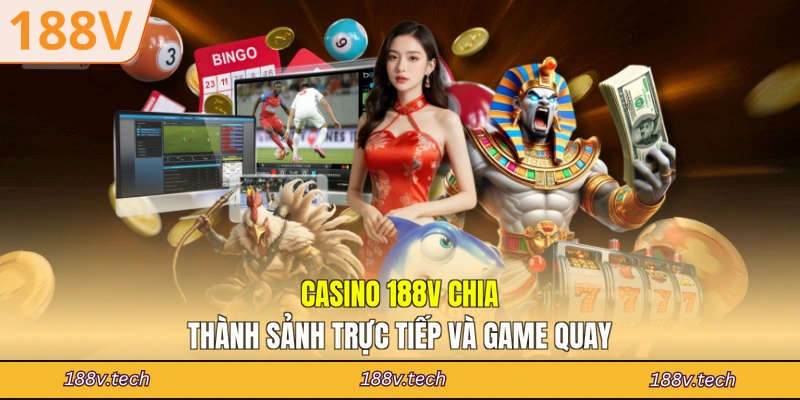 Casino 188V chia thành sảnh trực tiếp và game quay
