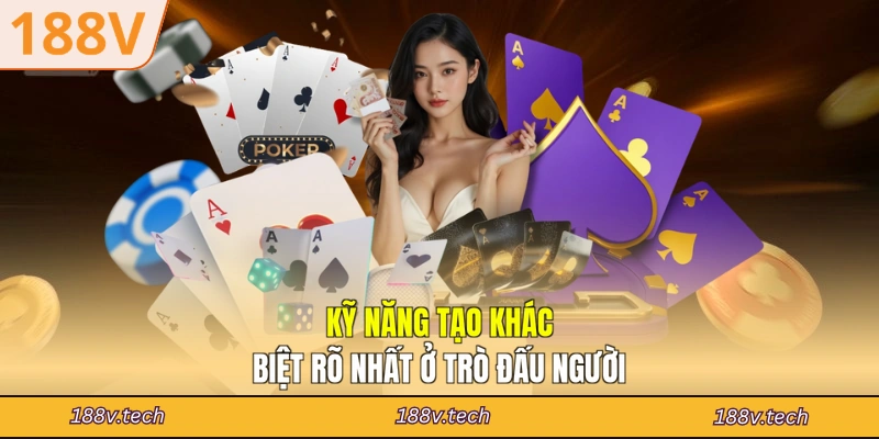 Kỹ năng tạo khác biệt rõ nhất ở trò đấu người