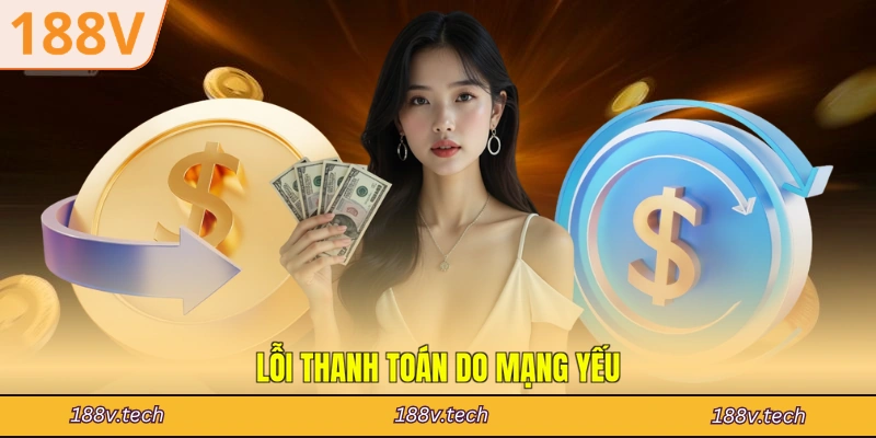 Lỗi thanh toán do mạng yếu