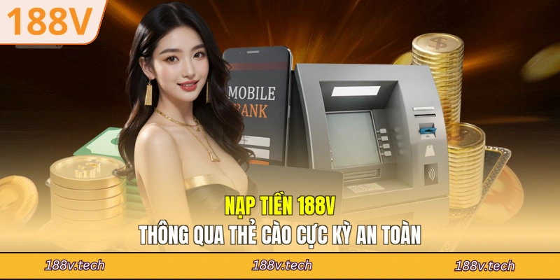 Nạp tiền 188V thông qua thẻ cào cực kỳ an toàn
