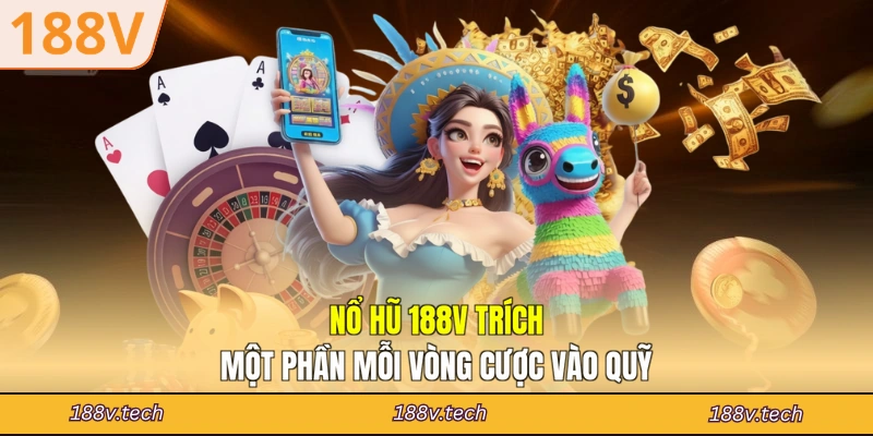 Nổ hũ 188V trích một phần mỗi vòng cược vào quỹ