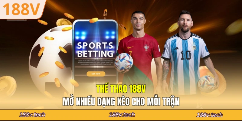 Thể thao 188V mở nhiều dạng kèo cho mỗi trận