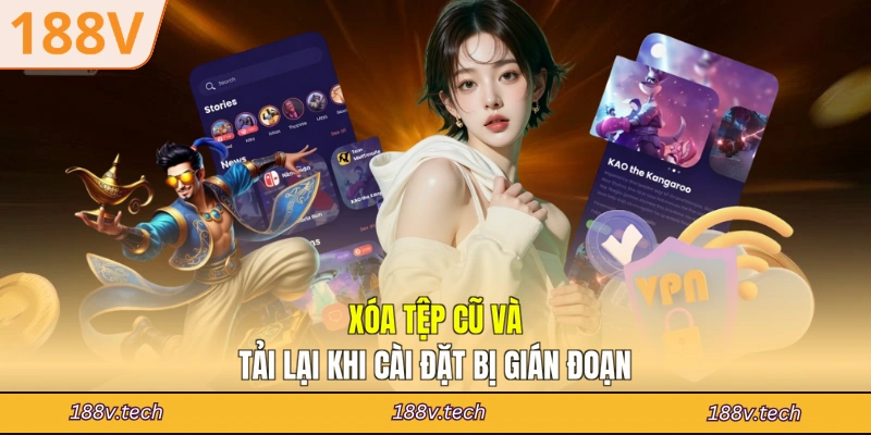 Xóa tệp cũ và tải lại khi cài đặt bị gián đoạn